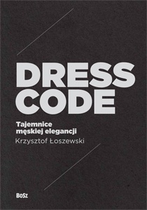 Okładka: Krzysztof Łoszewski - Dress code. Tajemnice męskiej elegancji