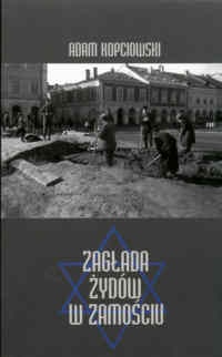 Okładka: Adam Kopciowski - Zagłada Żydów w Zamościu