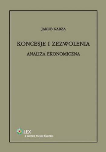 Okładka: Jakub Kabza - Koncesje i zezwolenia. Analiza ekonomiczna