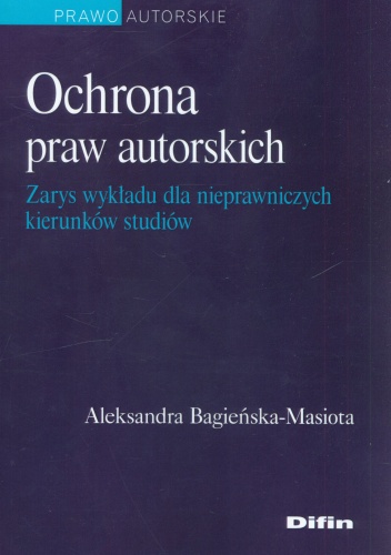 Okładka: Aleksandra Bagieńska-Masiota - Ochrona praw autorskich. Zarys wykładu dla nieprawniczych kierunków studiów