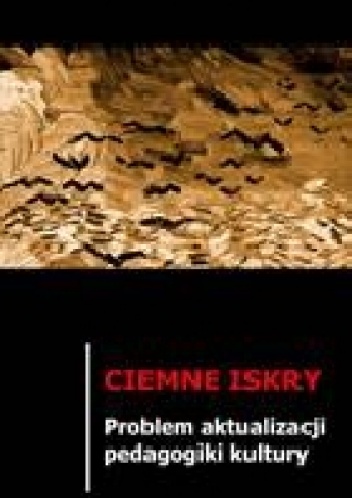 Okładka: Krzysztof Maliszewski - Ciemne iskry. Problem aktualizacji pedagogiki kultury