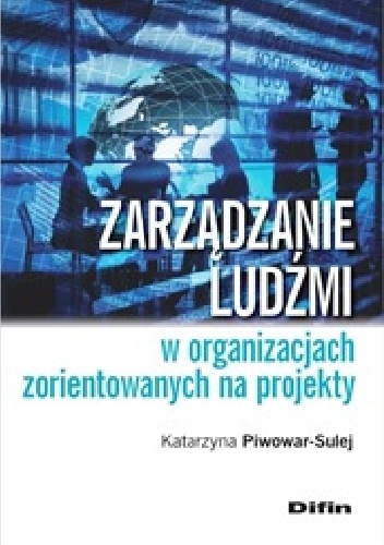 Okładka: Katarzyna Piwowar-Sulej - Zarządzanie ludźmi w organizacjach zorientowanych na projekty