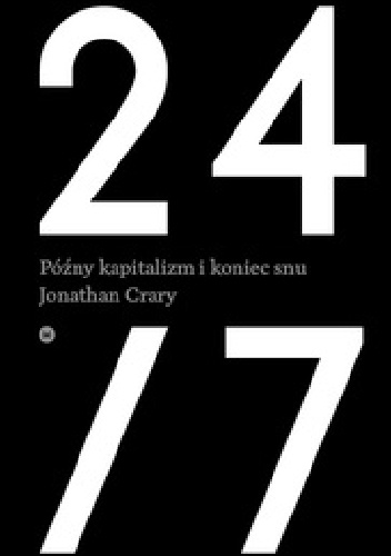 Okładka: Jonathan Crary - 24/7. Późny kapitalizm i koniec snu