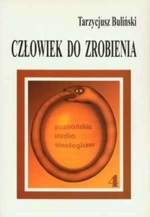 Okładka: Tarzycjusz Buliński - Człowiek do zrobienia. Jak kultura tworzy człowieka: Studium antropologiczne