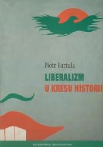 Okładka: Piotr Bartula - Liberalizm u kresu historii
