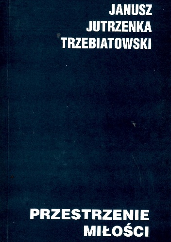 Okładka: Janusz Trzebiatowski - Przestrzenie miłości