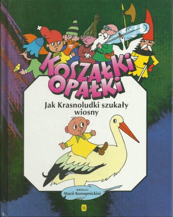 Okładka: Maria Konopnicka - Koszałki Opałki. Jak Krasnoludki szukały wiosny