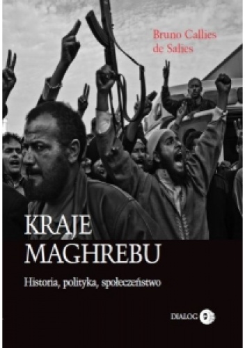 Okładka: Bruno Callies de Salies - Kraje Maghrebu. Historia, polityka, społeczeństwo
