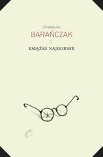 Okładka: Stanisław Barańczak - Książki najgorsze i parę innych ekscesów krytycznoliterackich. 1975-1980 i 1993