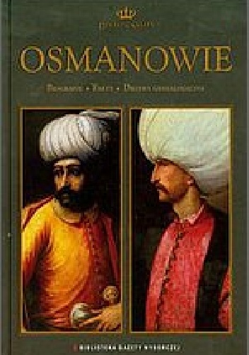 Okładka:  praca zbiorowa - Dynastie świata tom 2: Osmanowie