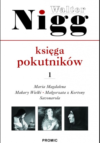 Okładka: Walter Nigg - Księga pokutników. Cz. 1 Maria Magdalena, Makary Wielki, Małgorzata z Kortony, Hieronim Savonarola