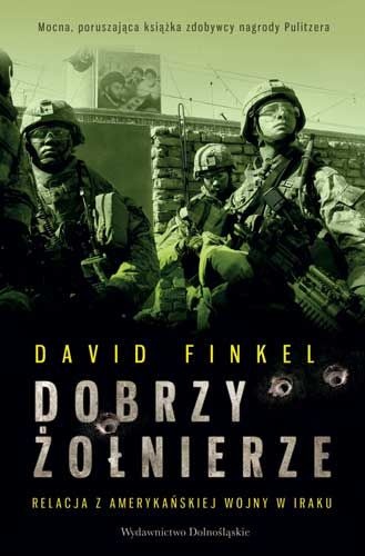 Okładka: David Louis Finkel - Dobrzy żołnierze. Relacja z amerykańskiej wojny w Iraku