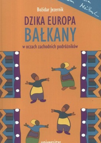 Okładka: Bozidar Jezernik - Dzika Europa. Bałkany w oczach podróżników