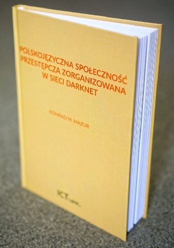 Okładka: Konrad Mazur - Polskojęzyczna społeczność przestępcza zorganizowana w sieci typu darknet