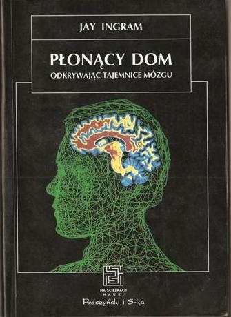 Okładka: Jay Ingram - Płonący dom. Odkrywając tajemnice mózgu