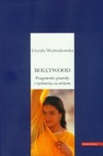 Okładka: Urszula Woźniakowska - Bollywood. Pragnienie prawdy i tęsknota za mitem