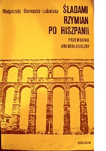 Okładka: Małgorzata Biernacka-Lubańska - Śladami Rzymian po Hiszpanii : przewodnik archeologiczny