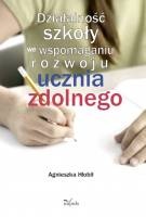 Okładka: Agnieszka Hołbił - Działalność szkoły we wspomaganiu rozwoju ucznia zdolnego