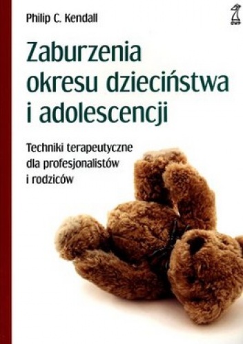 Okładka: Philip C. Kendall - Zaburzenia okresu dzieciństwa i adolescencji. Techniki terapeutyczne dla profesjonalistów i rodziców