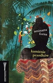 Okładka: Aminatta Forna - Kamienie przodków