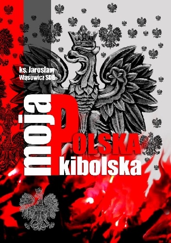 Okładka: Jarosław Wąsowicz - Moja Polska Kibolska