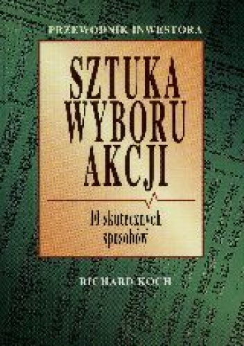 Okładka: Richard Koch - Sztuka wyboru akcji. 10 skutecznych sposobów