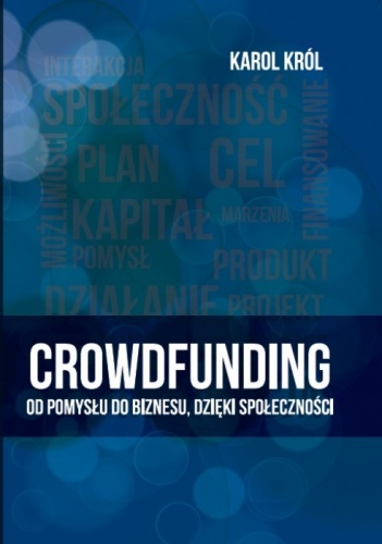 Okładka: Karol Król - Crowdfunding. Od pomysłu do biznesu, dzięki społeczności.
