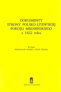 Okładka: Przemysław Nowak - Dokumenty strony polsko - litewskiej pokoju mełneńskiego z 1422 roku