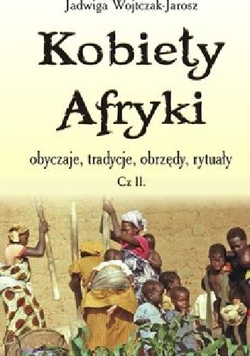 Okładka: Jadwiga Wojtczak-Jarosz - Kobiety Afryki obyczaje, tradycje, obrzędy, rytuały” cz. 2