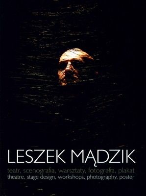 Okładka: Leszek Mądzik - Leszek Mądzik Teatr, Scenografia, Warsztaty, Fotografia, Plakat