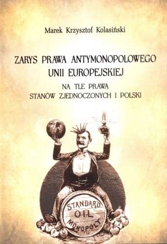Okładka: Marek Krzysztof Kolasiński - Zarys prawa antymonopolowego Unii Europejskiej na tle prawa Stanów Zjednoczonych i Polski