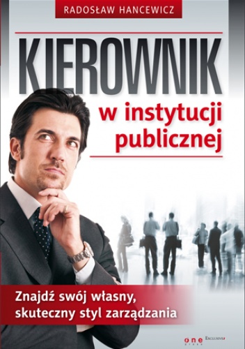 Okładka: Radosław Hancewicz - Kierownik w instytucji publicznej. Znajdź swój własny, skuteczny styl zarządzania
