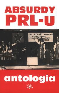 Okładka: Marcin Rychlewski - Absurdy PRL-u. Antologia