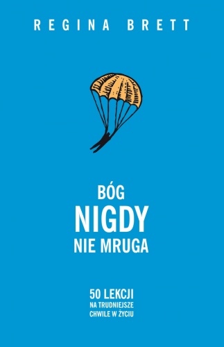 Okładka: Regina Brett - Bóg nigdy nie mruga. 50 lekcji na trudniejsze chwile w życiu