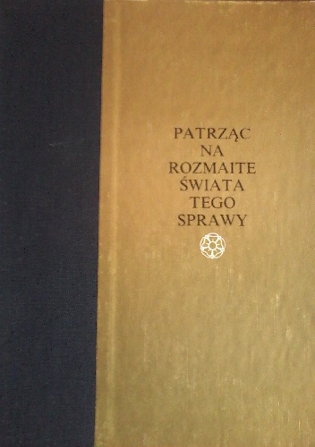 Okładka: Jadwiga Sokołowska - Patrząc na rozmaite świata tego sprawy. Antologia polskiej poezji renesansowej.