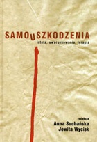 Okładka: Anna Suchańska - Samouszkodzenia. Istota, uwarunkowania, terapia