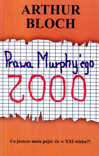 Arthur Bloch - Prawa Murphy'ego 2000: Co jeszcze może pójść źle w XXI wieku?!