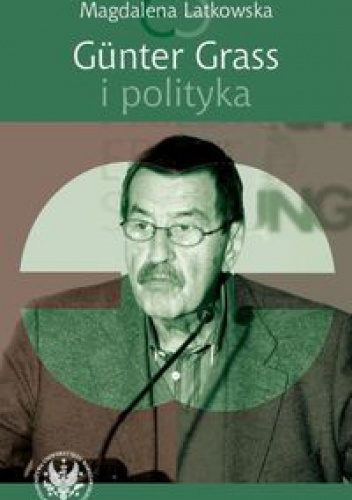 Okładka: Magdalena Latkowska - Günter Grass i polityka
