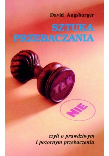 Okładka: David Augsburger - Sztuka przebaczania, czyli o prawdziwym i pozornym przebaczeniu