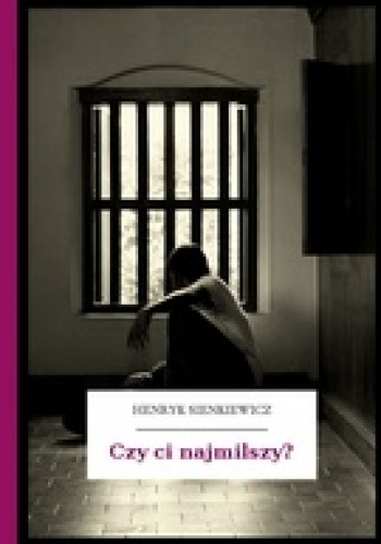 Okładka: Henryk Sienkiewicz - Czy ci najmilszy?