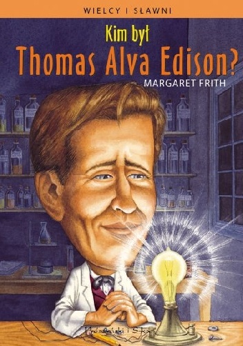 Okładka: Margaret Frith - Kim był Thomas Alva Edison?