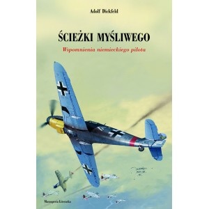 Okładka: Adolf Dickfeld - Ścieżki myśliwego. Wspomnienia niemieckiego pilota
