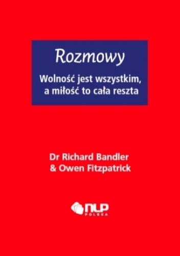 Okładka: Richard Bandler - Rozmowy. Wolność jest wszystkim, a miłość to cała reszta. A4