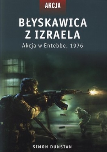 Okładka: Simon Dunstan - Błyskawica z Izraela. Akcja w Entebbe, 1979