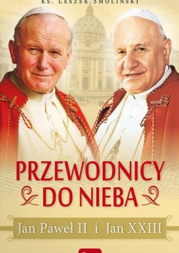 Okładka: Leszek Smoliński - Przewodnicy do nieba Jan Paweł II i Jan XXIII
