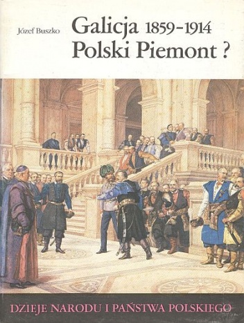 Okładka: Józef Buszko - Galicja 1859-1914. Polski Piemont?