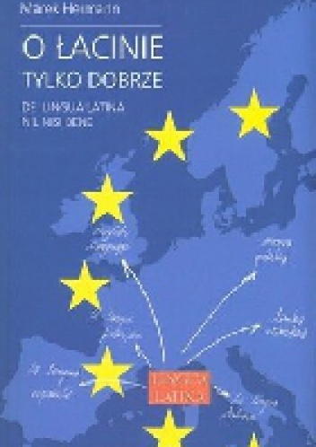 Okładka: Marek Hermann - O łacinie tylko dobrze. De lingua latina nil nisi bene. Język łaciński i grecko-łacińskie dziedzictwo kulturowe we współczesnej Europie