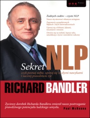 Okładka: Richard Bandler - Sekret NLP czyli poznaj siebie, uporaj się ze złymi nawykami i zacznij prawdziwe życie