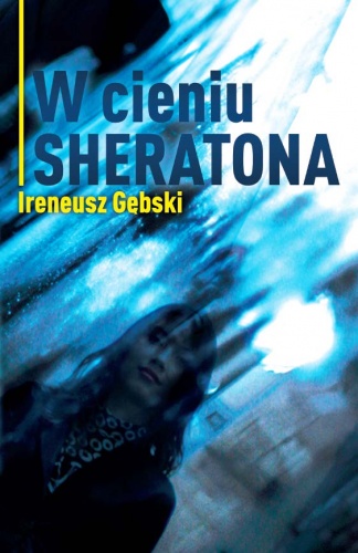 Okładka: Ireneusz Gębski - W cieniu Sheratona