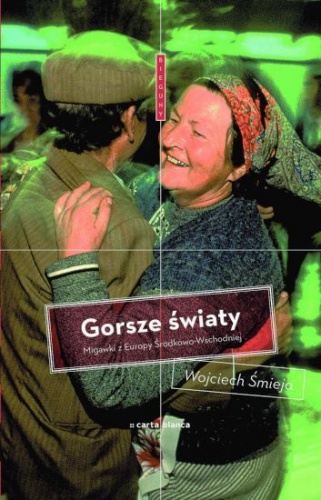 Okładka: Wojciech Śmieja - Gorsze światy. Migawki z Europy Środkowo-Wschodniej